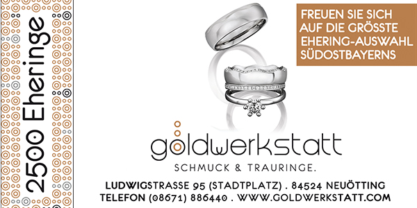 GOLDWERKSTATT
Schmuck und Trauringe
Goldschmiedemeister
Andreas Ötzlinger
Ludwigstr. 95 (Stadtplatz)
84524 Neuötting
Tel. 08671 - 88 64 40